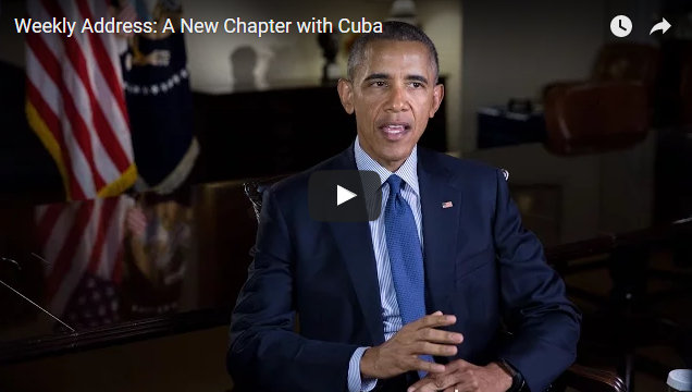 President Obama’s Weekly Address:  A New Chapter with Cuba