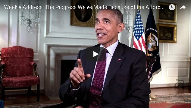 President Obama’s Weekly Address : The Progress We’ve Made Because of the Affordable Care Act