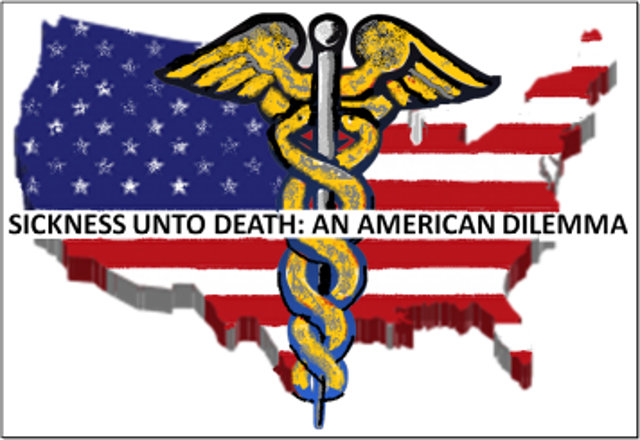 Sickness Unto Death:  An American Dilemma.  Part One  ~ By John MacWillie, Ph.D.
